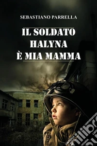 Il soldato Halyna è mia mamma libro