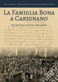 La famiglia Bona a Carignano tra industria, cultura, arte e sport libro