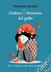 Gestione e benessere del gatto. Vol. 1: L' adozione: scelta, risorse, accoglienza libro