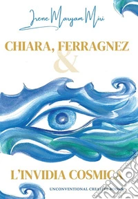 Chiara, Ferragnez e l'invidia cosmica libro