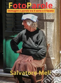 FotoParole. Immagini e parole tra il serio e il faceto libro