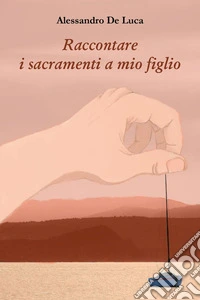 Raccontare i sacramenti a mio figlio