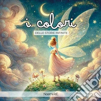 I colori delle storie infinite libro