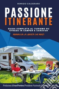 Passione itinerante. Guida completa al turismo su strada in camper e caravan libro