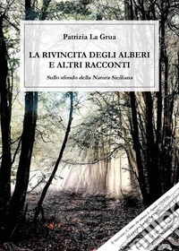 La rivincita degli alberi e altri racconti sullo sfondo della natura siciliana libro