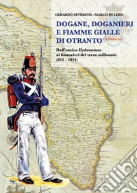 Dogane, Doganieri e Fiamme Gialle di Otranto e...dintorni. Dall'antica Hydruntum ai finanzieri del terzo millennio (811-2024) libro