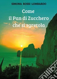 Come il pan di zucchero che si sgretola libro