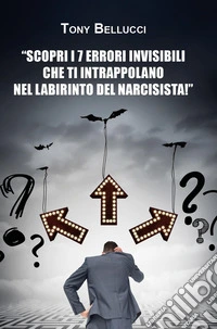 Scopri i 7 errori invisibili che ti intrappolano nel labirinto del narcisista libro