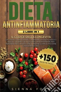 Dieta antinfiammatoria. Il codice della longevità. Guida completa per combinare dieta a basso indice glicemico e digiuno intermittente, per perdere peso e ridurre l'infiammazione libro