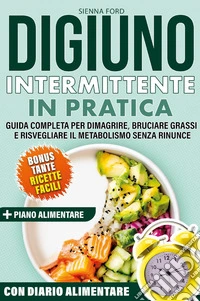 Digiuno intermittente zero limiti. Guida completa per dimagrire, bruciare grassi e risvegliare il metabolismo senza rinunce libro