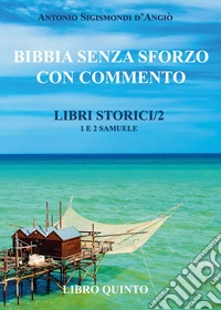 Bibbia senza sforzo con commento. Libri storici. Vol. 5: Samuele 1 e 2 libro