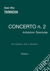 Concerto n. 2 antidotum tarantulae. Per fisarmonica archi e percussioni. Partitura libro