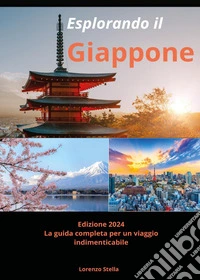 Esplorando il Giappone. La guida completa per un viaggio indimenticabile libro