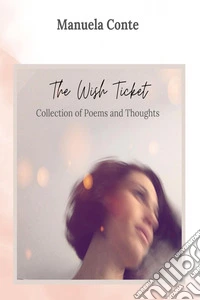 The wish ticket. Collection of poems and thoughts libro