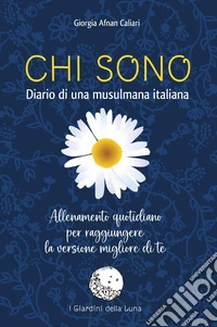 Chi sono. Diario di una musulmana italiana. Allenamento quotidiano per raggiungere la versione migliore di te libro