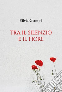 Tra il silenzio e il fiore libro