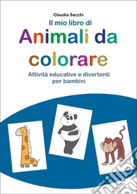 Il mio libro di animali da colorare libro