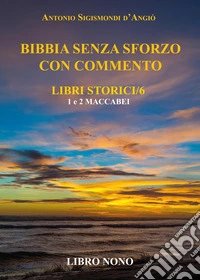Bibbia senza sforzo con commento. Libri storici. Vol. 9: Maccabei 1 e 2 libro