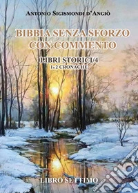 Bibbia senza sforzo con commento. Libri storici. Vol. 4: Cronache 1 e 2 libro