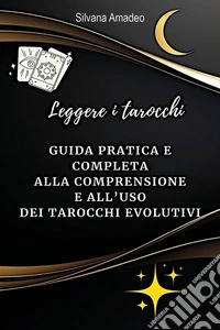 Leggere i tarocchi: guida pratica e completa alla comprensione e all'uso dei tarocchi evolutivi libro