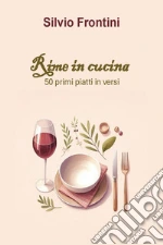 Rime in cucina. 50 primi piatti in versi libro