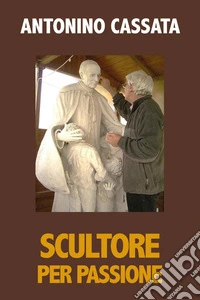 Scultore per passione libro