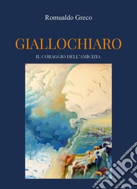 Giallo chiaro. Il coraggio dell'amicizia libro