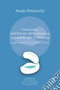 Coscienza: dall'ipnosi all'ayahuasca passando per il floating libro