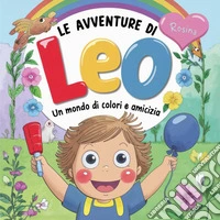 Le avventure di Leo. Un mondo di colori e amicizia libro