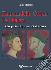 Raimondello Orsini Del Balzo. Un príncipe en Galatina libro