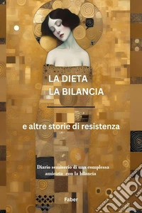 La dieta la bilancia e altre storie di resistenza libro