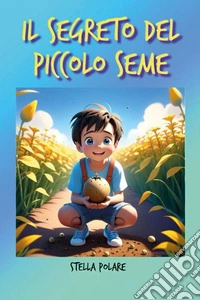 Il segreto del piccolo seme libro