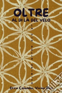 Oltre. Al di là del velo. La via dello spirito libro