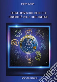 Segni cosmici del bene e le proprietà delle loro energie libro
