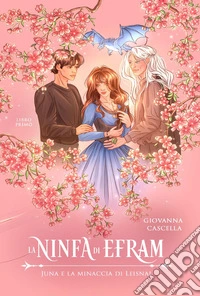 Juna e la minaccia di Leisnal. La ninfa di Efram. Vol. 1 libro