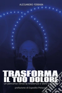 Trasforma il tuo dolore