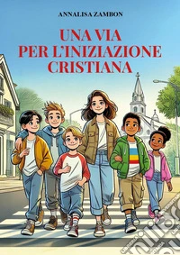 Una via per l'iniziazione cristiana libro