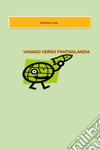 Viaggio verso Fantasilandia libro