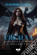 Erkalya. L'alba delle tenebre-L'alba del caos libro