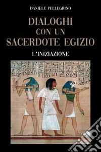 Dialoghi con un sacerdote egizio. L'iniziazione libro