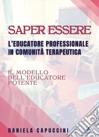 Saper essere. L'educatore professionale in comunità terapeutica libro