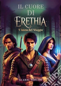 Il cuore di Erethia. L'inizio del viaggio