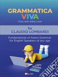 Grammaticaviva. Italian-English. Fundamentals of italian grammar for english speakers of any age libro