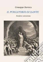 Il Purgatorio di Dante. Parafrasi commentata libro