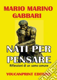 Nati per pensare. Riflessioni di un uomo comune libro