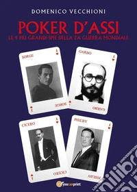 Poker d'assi. Le 4 più grandi spie della seconda guerra mondiale libro
