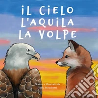 Il cielo, l'aquila, la volpe libro