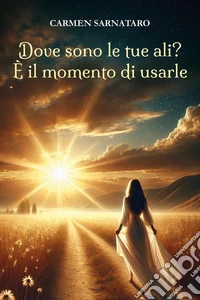 Dove sono le tue ali? È il momento di usarle libro