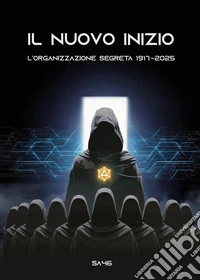 Il nuovo inizio. L'organizzazione segreta. 1917-2025 libro