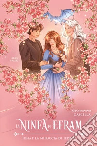 Juna e la minaccia di Leisnal. La ninfa di Efram. Vol. 1 libro